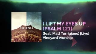 I Lift My Eyes Up (Psalm 121) [feat. Matt Turrigiano] [Live] - Vineyard Worship