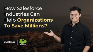 How Salesforce Industries can Help Organizations to Save Millions?