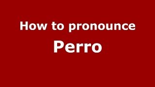 How to pronounce Perro