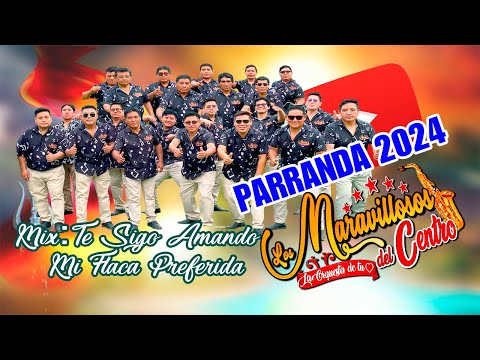 LOS MARAVILLOSOS DEL CENTRO MIX: ✨TE SIGO AMANDO✨✨MI FLACA PREFERIDA✨💯⏭️Parrandas 2024⏮️💯