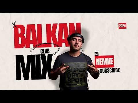 Balkan Club Mix Mega Hits 2024
