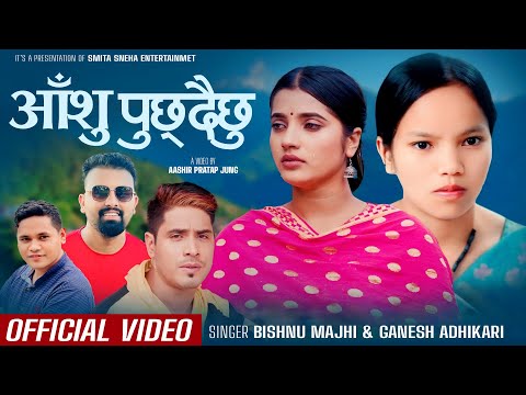 Bishnu Majhi Hit Songs - Aasu Puchhdaichhu - Ganesh Adhikari Ft. Smarika Dhakal & Arjun Neupane
