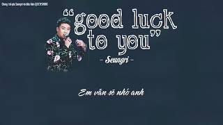 [VIETSUB] Seungri - &#39;Good Luck To You&#39;