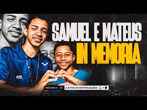SAMUEL E MATEUS - IN MEMÓRIA | ETERNOS SAMUEL E MATEUS