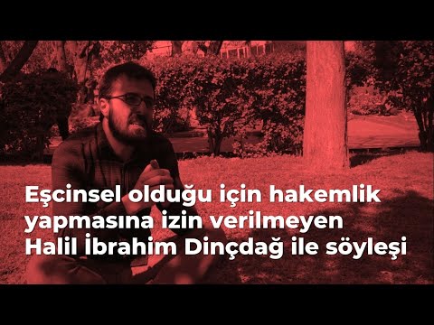 Eşcinsel olduğu için hakemlik yapmasına izin verilmeyen Halil İbrahim Dinçdağ ile söyleşi