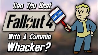 Can You Beat Fallout 4 With Only A Commie Whacker?