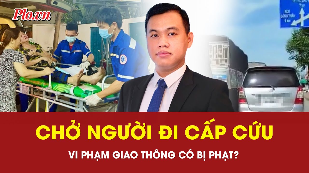 Vi phạm giao thông khi chở người đi cấp cứu: Khi nào không bị phạt?