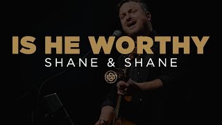 Video thumbnail of "Shane & Shane: Is He Worthy"