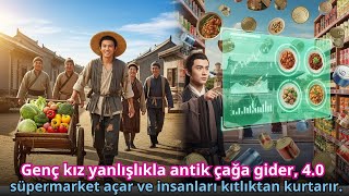 Genç kız yanlışlıkla antik çağa gider, 4.0 süpermarket açar ve insanla