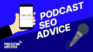 Getting Your Podcast To The Top of Google - Podcast SEO Best Practices | Podcasting Amplified