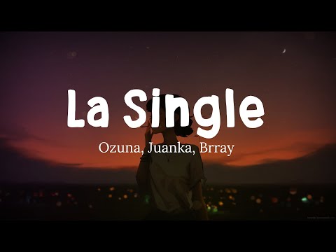 Ozuna, Juanka, Brray - La Single (Letra/Lyrics)