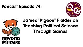 Beyond Solitaire Podcast 74: James "Pigeon" Fielder on Teaching Political Science Through Games