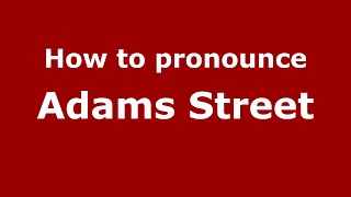 How to pronounce Adams Street