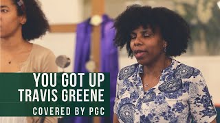 You Got Up - Travis Greene (Covered by PGC)