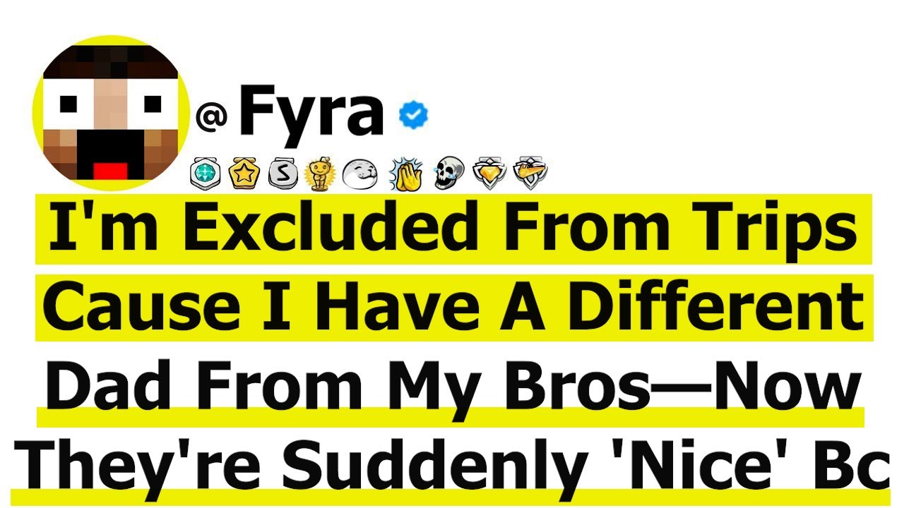 I'm Excluded From Trips Cause I Have A Different Dad From My Brothers—Now They're Suddenly 'Nice' Bc