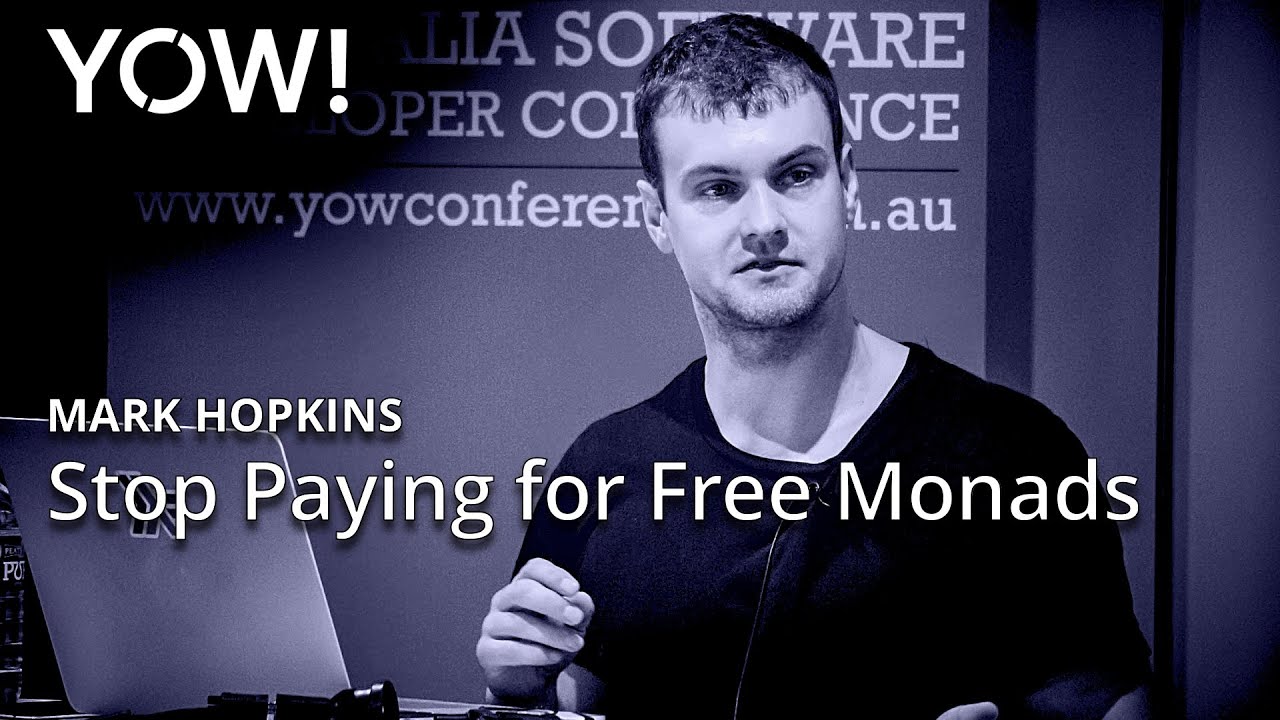 Stop Paying for Free Monads • Mark Hopkins • YOW! 2016