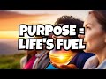 Purpose Is the Fuel Of Life