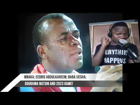 Garba Shehu Vs Mbaka; Eedris Abdulkareem Vs. Keyamo; Baba Ijesha And Oduduwa Republic Vs 2023