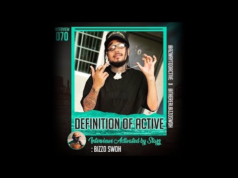 DEFINITION OF ACTIVE : EPISODE 070 W/ BIZZO SWOH