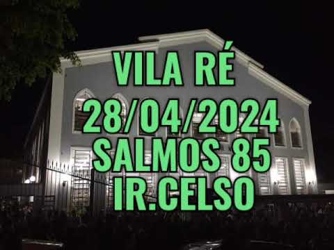 CCB PALAVRA 28/04/2024 VILA RÉ SALMOS CAPITULO 85 IR.CELSO