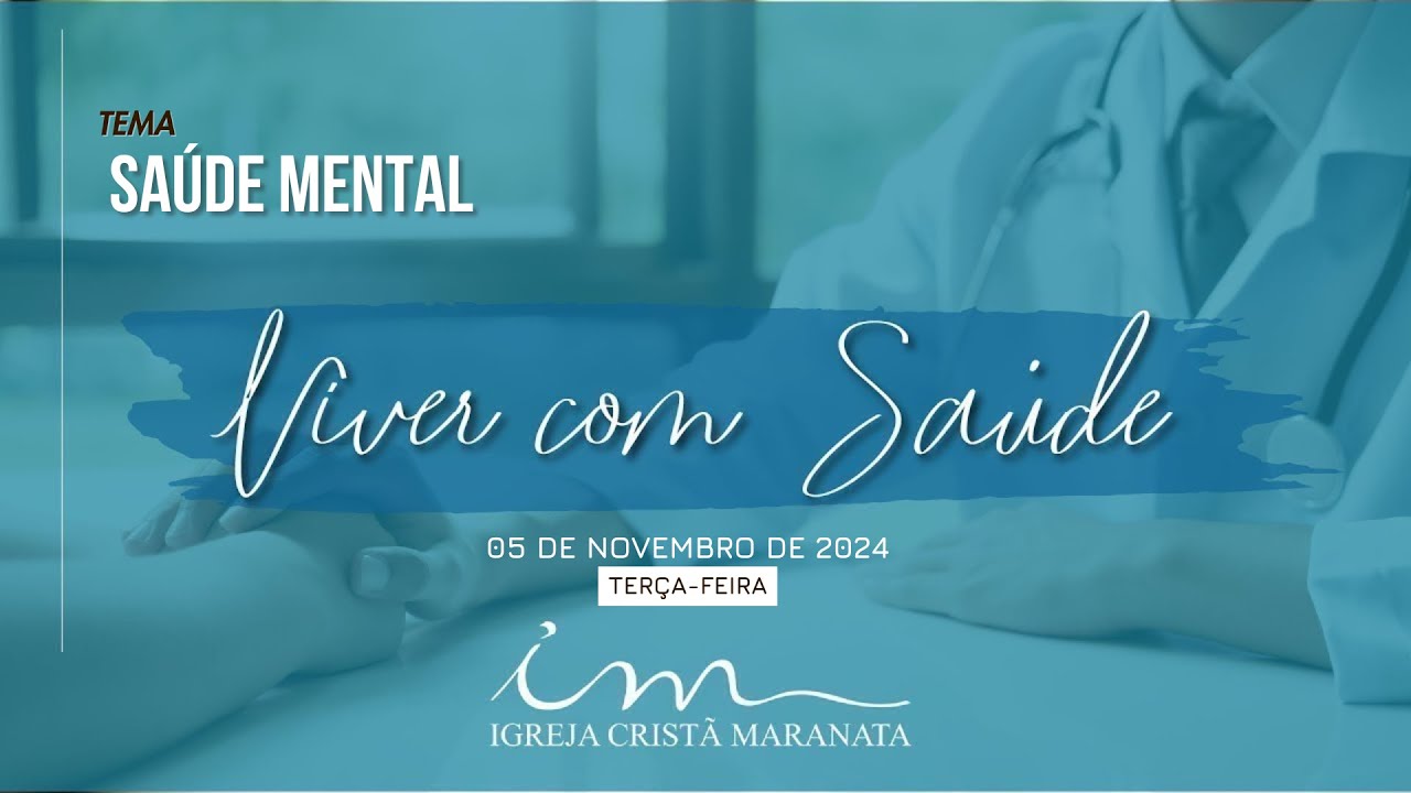 05/11/2024 - Igreja Cristã Maranata - Programa Viver com Saúde - Tema: "Saúde Mental"
