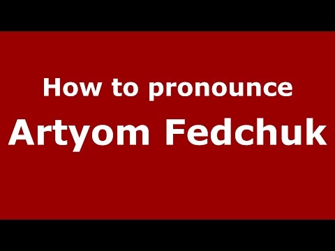 How to pronounce Artyom Fedchuk (Russian/Russia)  - PronounceNames.com