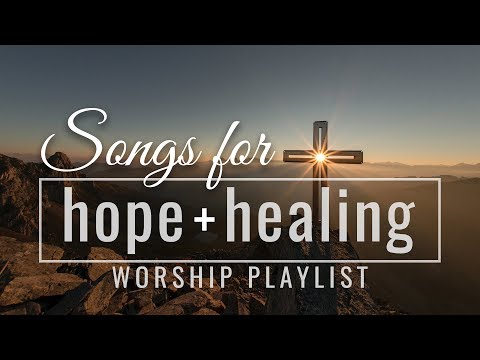 Songs for Hope and Healing Worship Songs Playlist