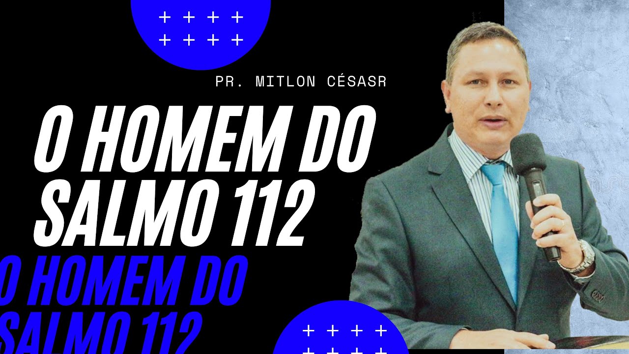 O Homem do Salmo 112 | Pr. Milton César