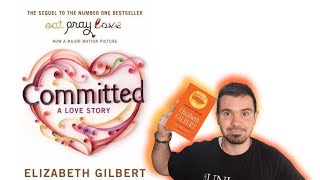 Commited: A Skeptic Makes Peace with Marriage by Elizabeth Gilbert - Book Review -