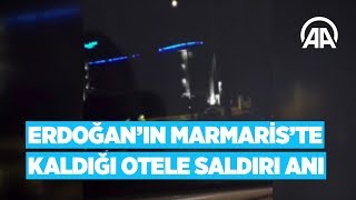 Cumhurbaşkanı Erdoğan'ın Marmaris'te kaldığı otele saldırı anı