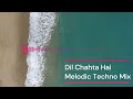 Dil Chahta Hai | Remix | Melodic Techno
