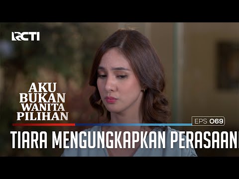 TIARA MENGUNGKAPKAN PERASAANNYA KEPADA RADIT - AKU BUKAN WANITA PILIHAN