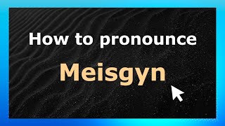 How to pronounce Meisgyn