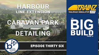 Today: Harbour Line, Caravan Park &amp; Detailing - The Big Build : Trainz Railroad Simulator 2019 #36