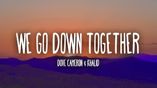 Dove Cameron & Khalid - We Go Down Together (Lyrics)