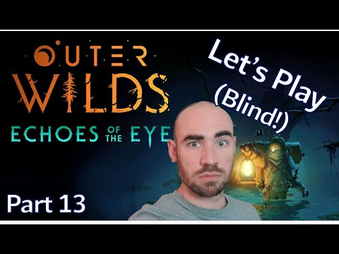 (Blind) Lets Play - Echoes Of The Eye - Outer Wilds DLC - Pt 13