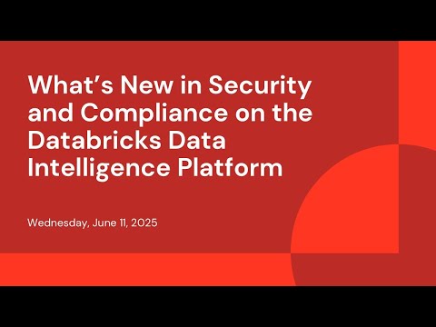 Watch: What’s New in Security and Compliance on the Databricks Data and AI platform