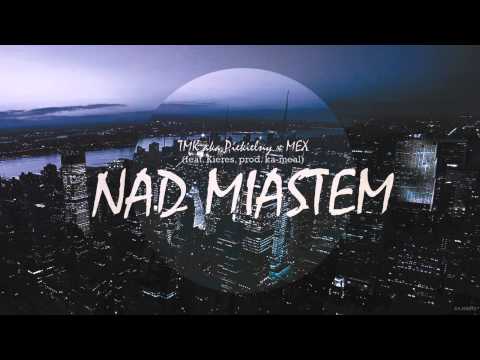 TMK aka Piekielny x MEX - Nad miastem | feat Kieres | produkcja ka-meal