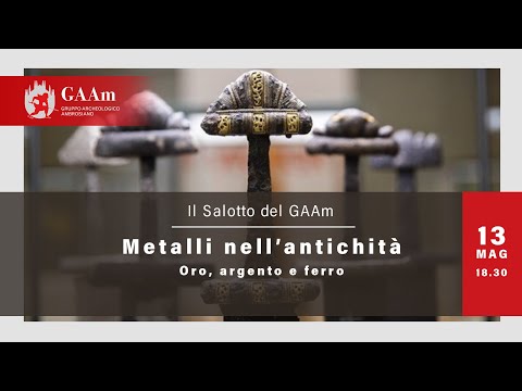 Il Salotto del GAAm - "Metalli nell'antichità - Oro, argento e ferro"