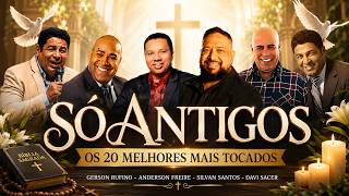 Só As Antigos 50+ LOUVORES EDIFICANTES - Gerson Rufino, Silvan Santos, Irmão Lázaro, Marcos Antônio