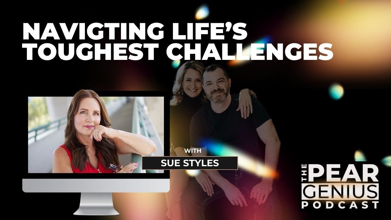 Navigating Life's Toughest Challenges with Sue Styles | Pear Genius Podcast