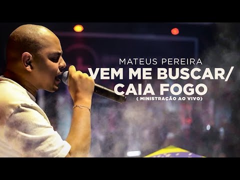 Mateus Pereira - Vem Me Buscar/Caia Fogo ( Ministração Ao Vivo)