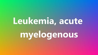 Leukemia, acute myelogenous - Medical Meaning and Pronunciation