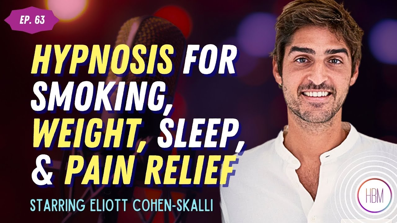 Episode 63: Eliott Cohen-Skalli - Hypnosis Can Help You Gain Control Over Smoking, Weight, Sleep, Confidence, and Pain