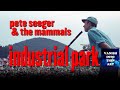 Industrial park REDUX / Pete Seeger & The Mammals