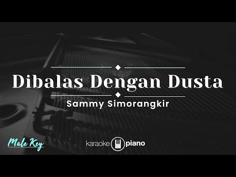 Dibalas Dengan Dusta - Sammy Simorangkir (KARAOKE PIANO - MALE KEY)