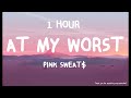 Pink Sweat At My Worst 1 HOUR