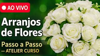 AULA AO VIVO: ARRANJOS FLORAIS PODEROSOS para Casamento e Festa – Passo a Passo Completo