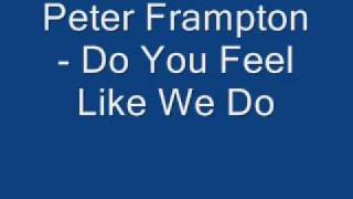 Peter Frampton - Do You Feel Like We Do - Edit