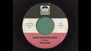 Wayne Fontana Was Wrong - BEN VAUGHN